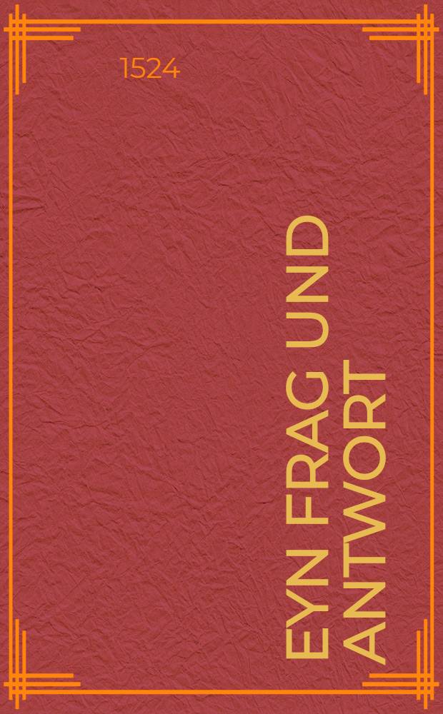 Eyn frag und Antwort