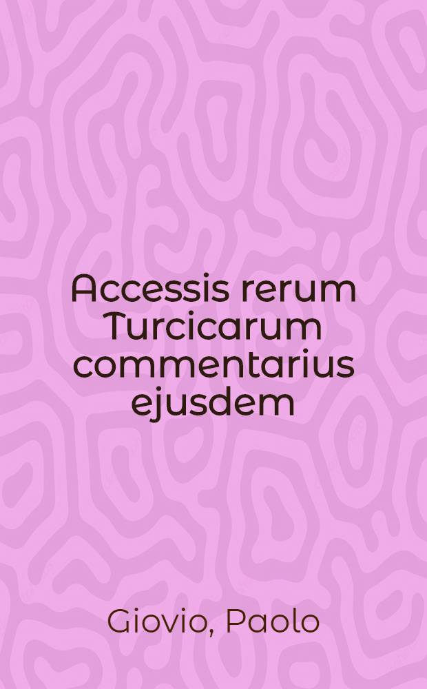 Accessis rerum Turcicarum commentarius ejusdem