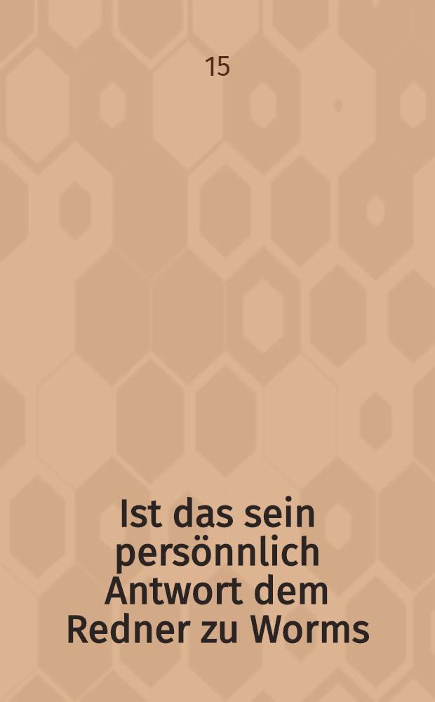 Ist das sein pers&ouml;nnlich Antwort dem Redner zu Worms