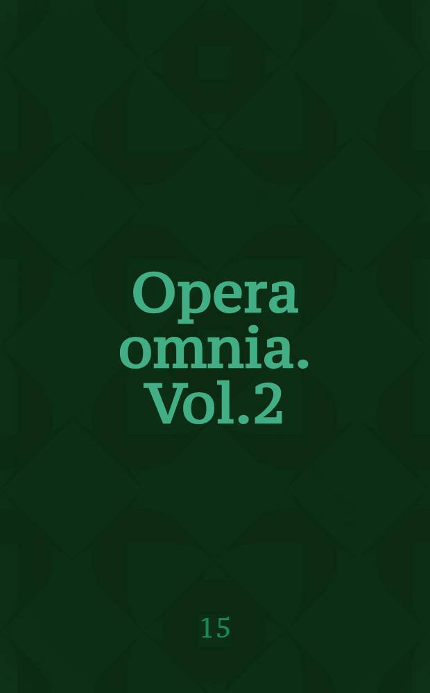 Opera omnia. Vol.2