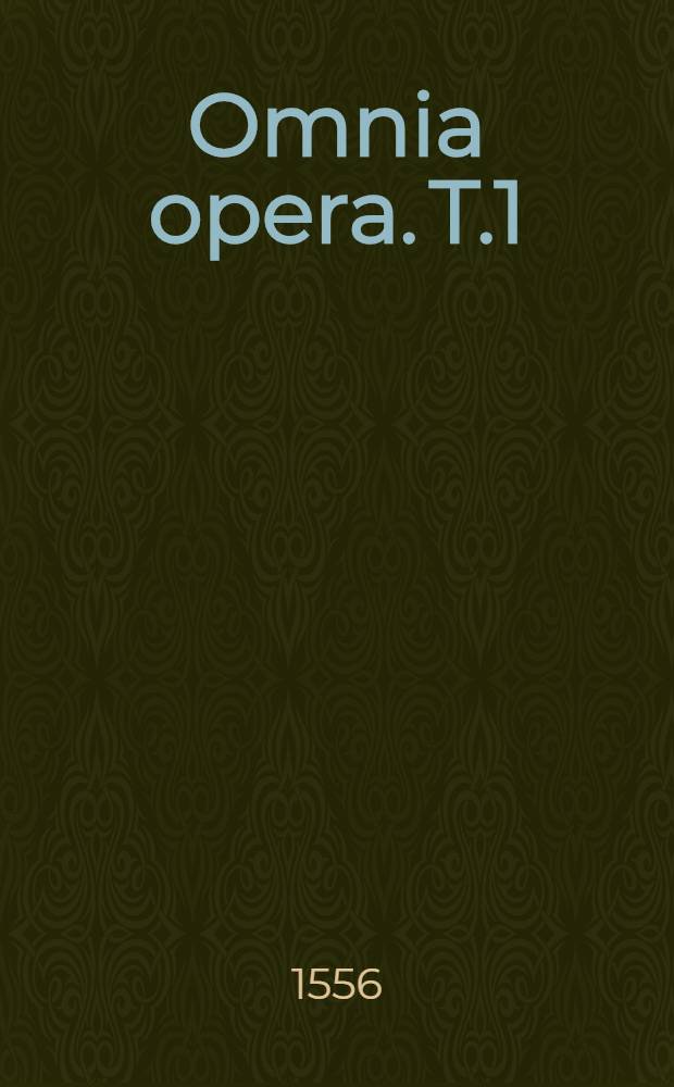Omnia opera. T.1