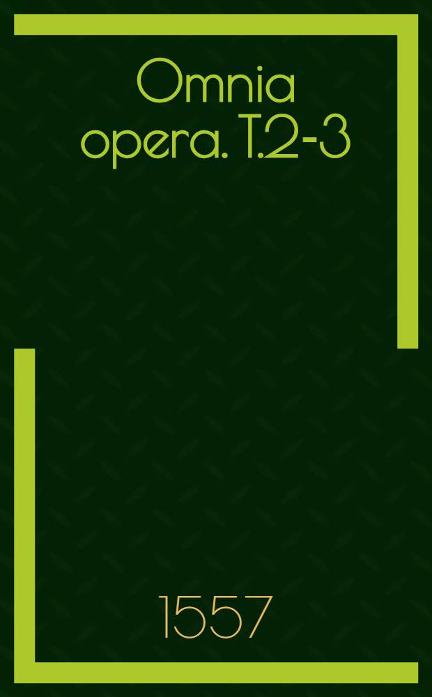 Omnia opera. T.2-3