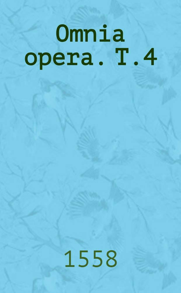 Omnia opera. T.4