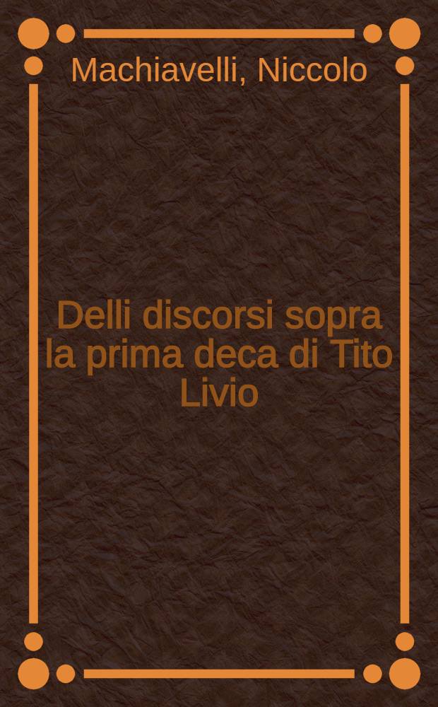 Delli discorsi sopra la prima deca di Tito Livio