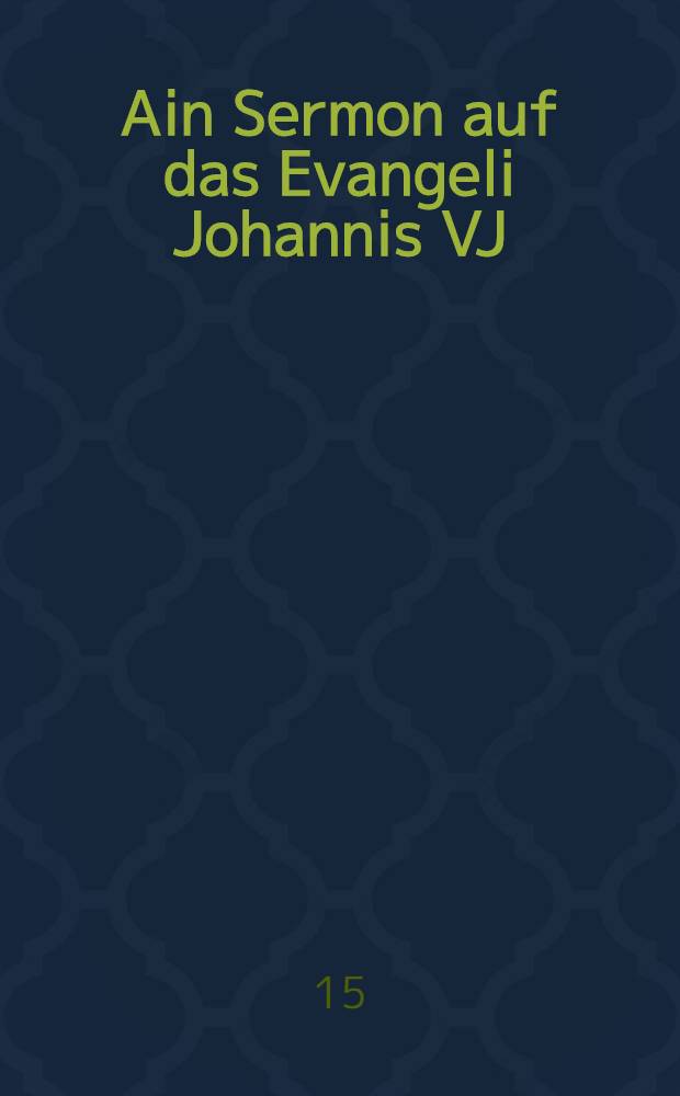 Ain Sermon auf das Evangeli Johannis VJ