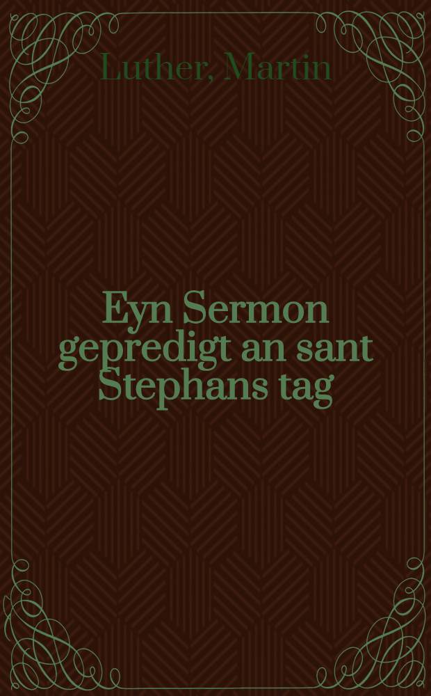 Eyn Sermon gepredigt an sant Stephans tag