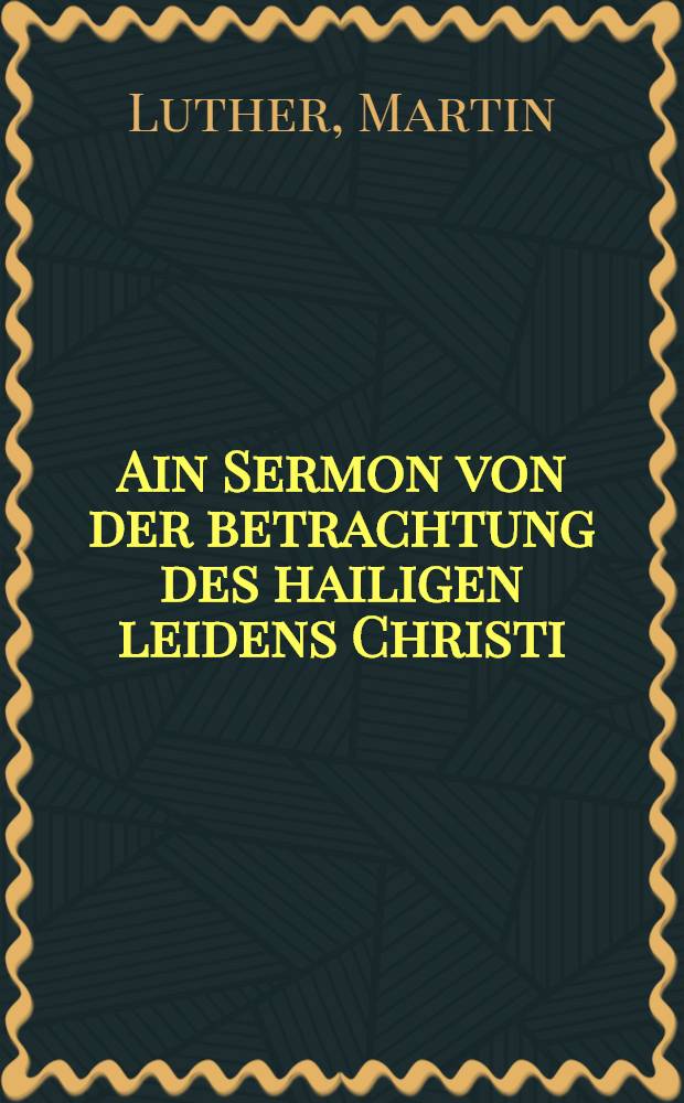 Ain Sermon von der betrachtung des hailigen leidens Christi