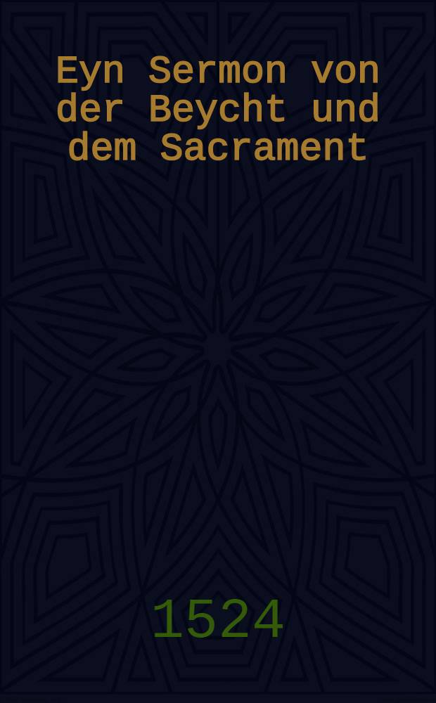 Eyn Sermon von der Beycht und dem Sacrament