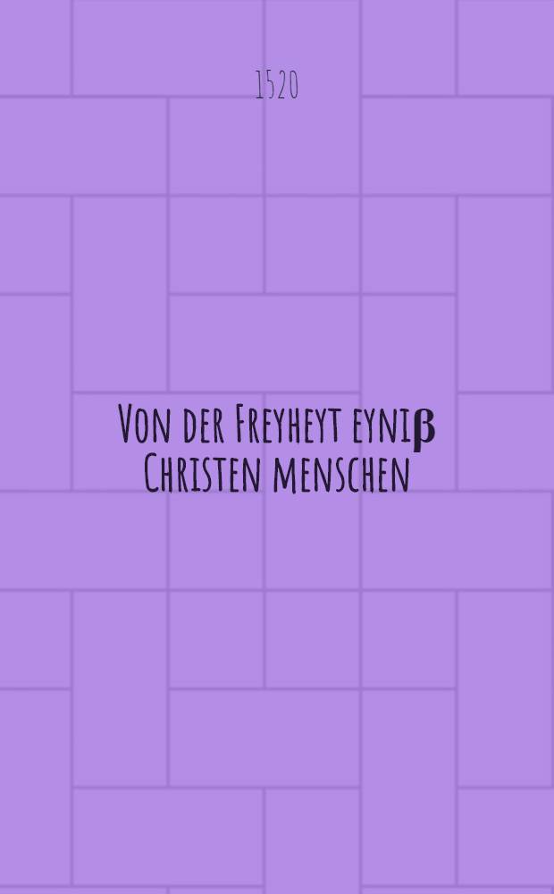 Von der Freyheyt eyniβ Christen menschen