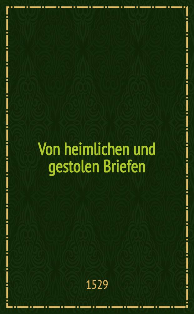 Von heimlichen und gestolen Briefen