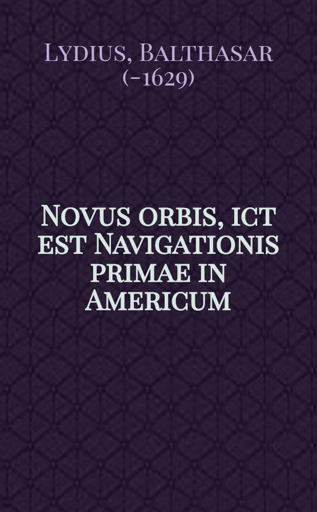 Novus orbis, ict est Navigationis primae in Americum