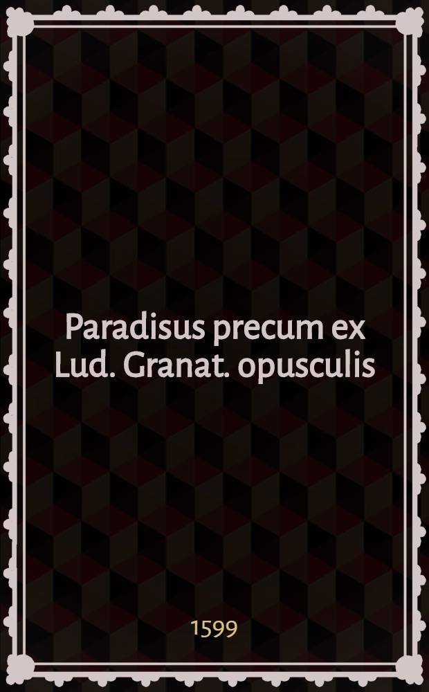 Paradisus precum ex Lud. Granat. opusculis
