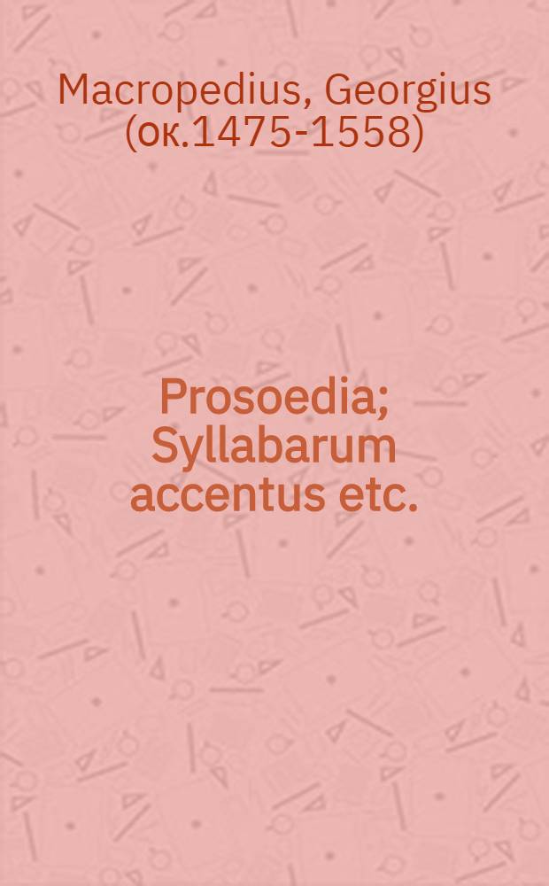 Prosoedia; Syllabarum accentus etc.
