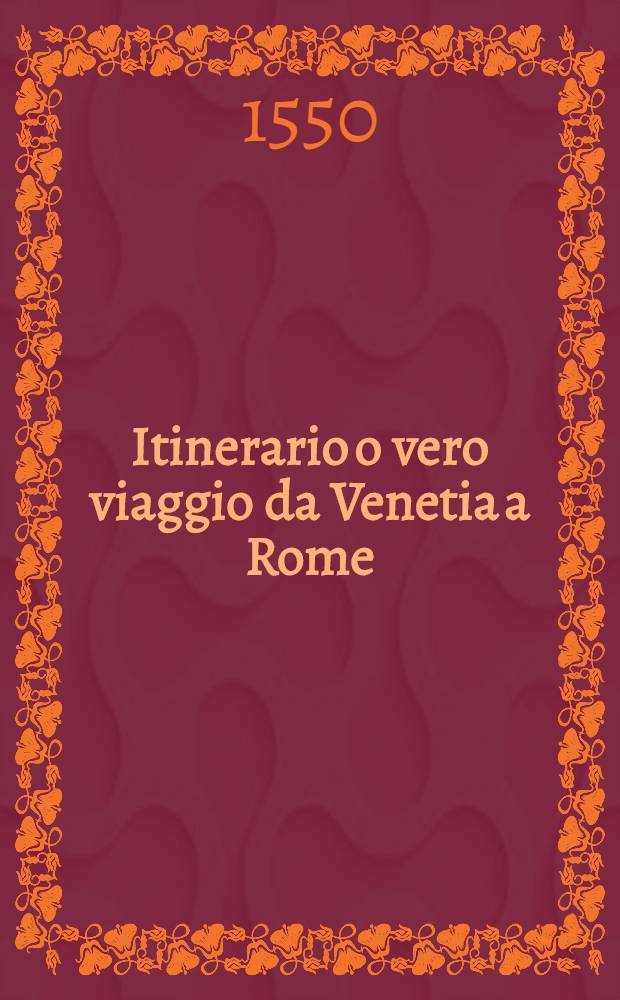 Itinerario o vero viaggio da Venetia a Rome