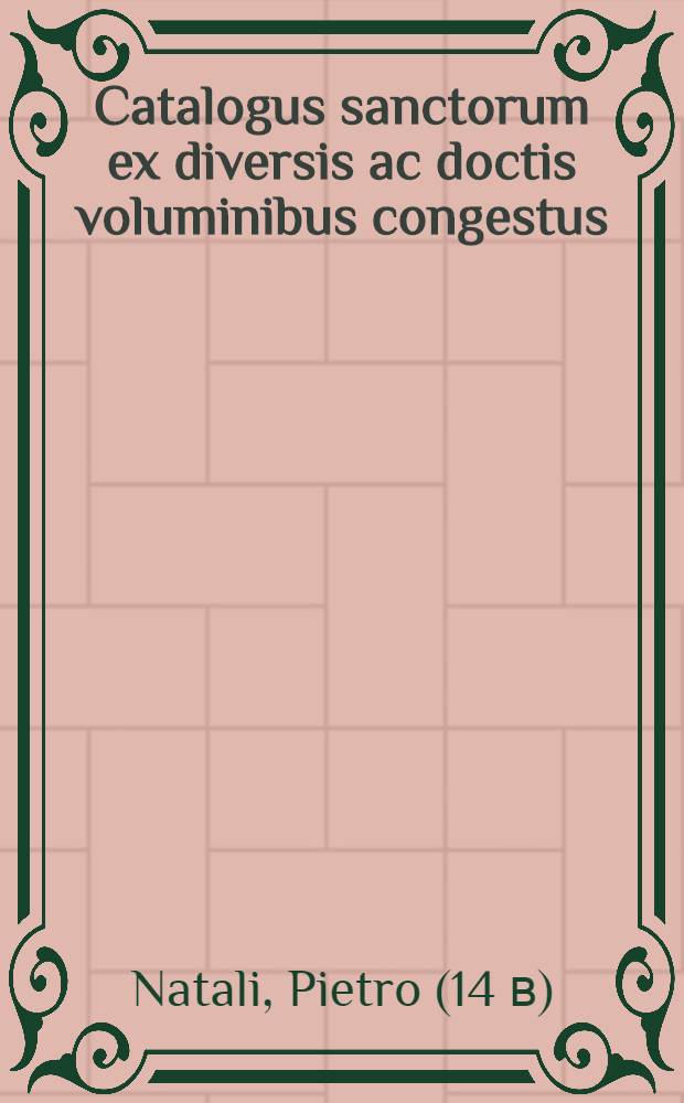Catalogus sanctorum ex diversis ac doctis voluminibus congestus