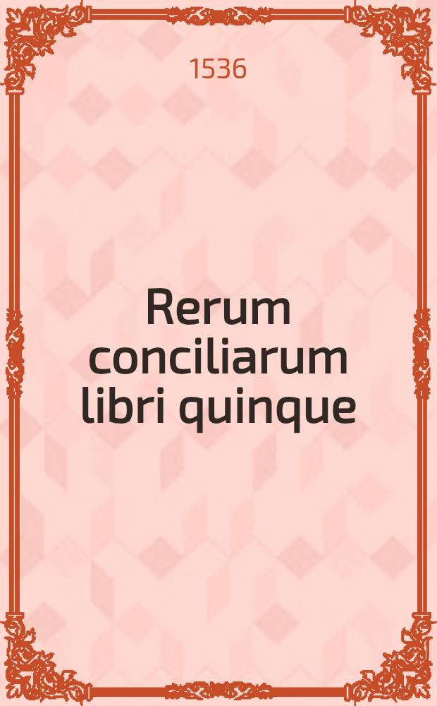 Rerum conciliarum libri quinque