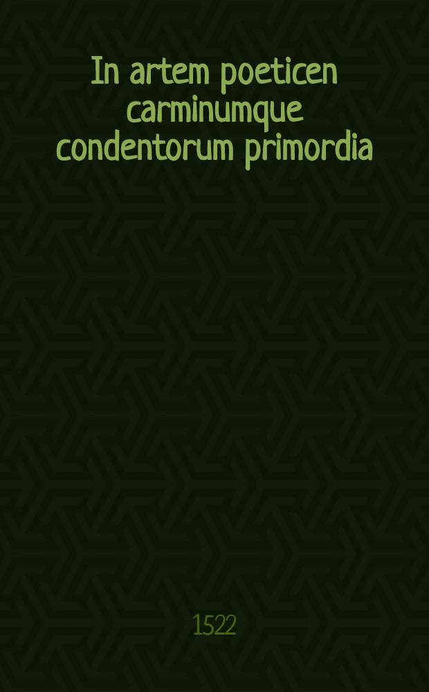 In artem poeticen carminumque condentorum primordia
