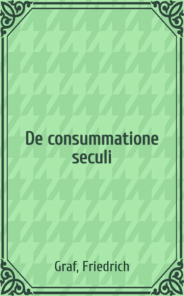 De consummatione seculi; De noviss. J. Ch. adventu