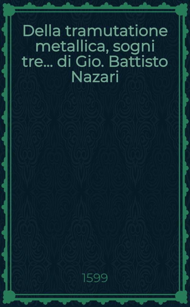 Della tramutatione metallica, sogni tre ... di Gio. Battisto Nazari