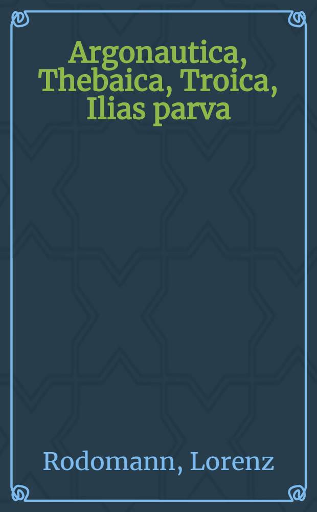Argonautica, Thebaica, Troica, Ilias parva : Poemata Graeca auctoris anonymi, sed pereruditi, & incredibili planeque divina & Homerica facilitate composita; ac nuper admodum sublata & prolata e bibliotheca summi & eruditi viri, ubi diu hactenus delituerant, & descripta non fine moleitia & labore ex exemplari male scripto & edita in usum studiosae iuventutis : Accesserunt etiam singuli poёmatij argumenta & marginalia, qua & vicem argumenti longioris & versionis Latinae iuventuti praestare possunt, Michael Neander