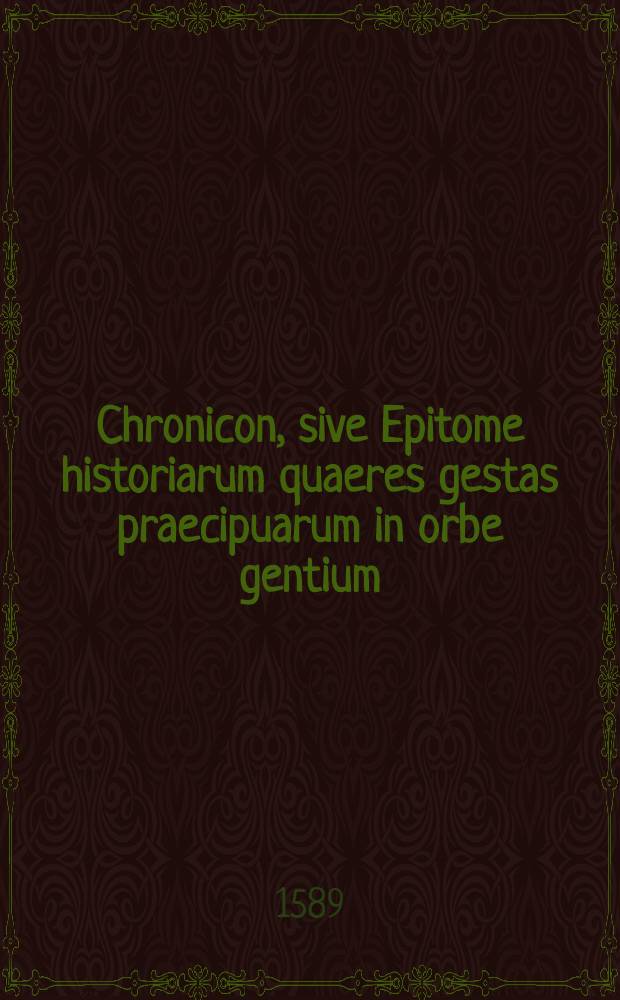 Chronicon, sive Epitome historiarum quaeres gestas praecipuarum in orbe gentium