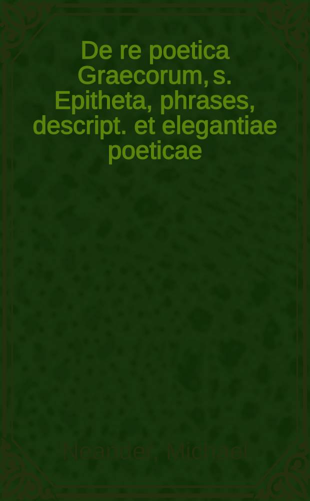De re poetica Graecorum, s. Epitheta, phrases, descript. et elegantiae poeticae