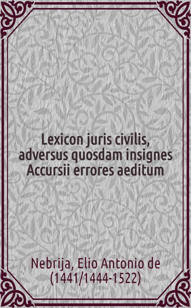 Lexicon juris civilis, adversus quosdam insignes Accursii errores aeditum