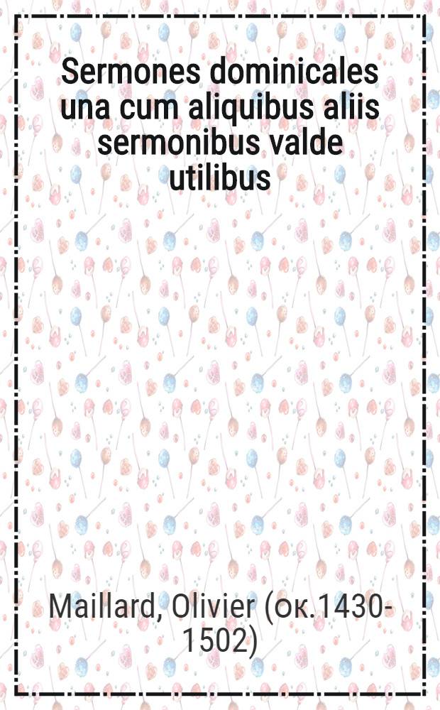 Sermones dominicales una cum aliquibus aliis sermonibus valde utilibus