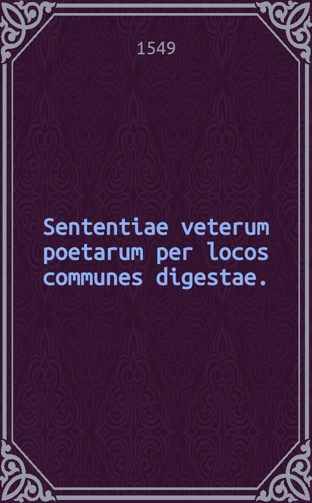 Sententiae veterum poetarum per locos communes digestae.