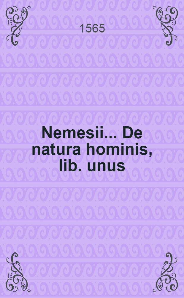 Nemesii ... De natura hominis, lib. unus