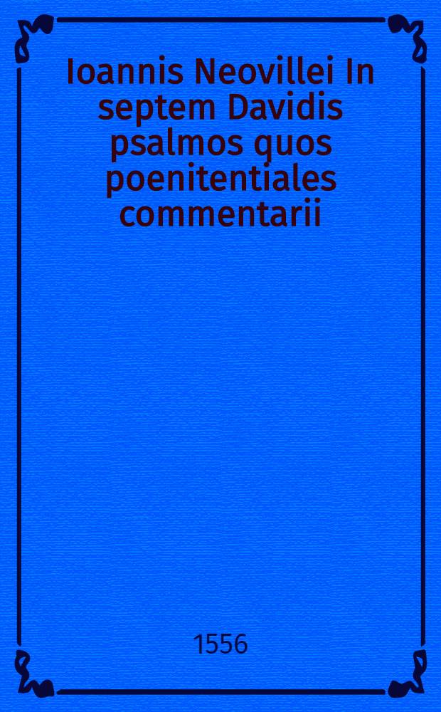 Ioannis Neovillei In septem Davidis psalmos quos poenitentiales commentarii