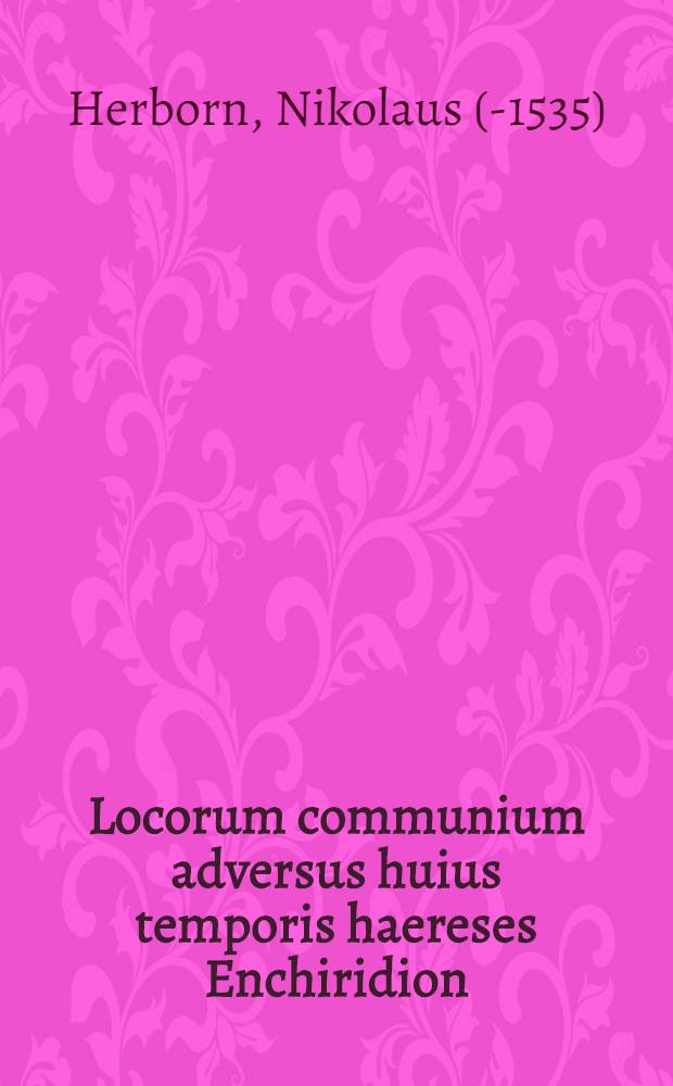 Locorum communium adversus huius temporis haereses Enchiridion