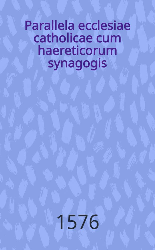 Parallela ecclesiae catholicae cum haereticorum synagogis