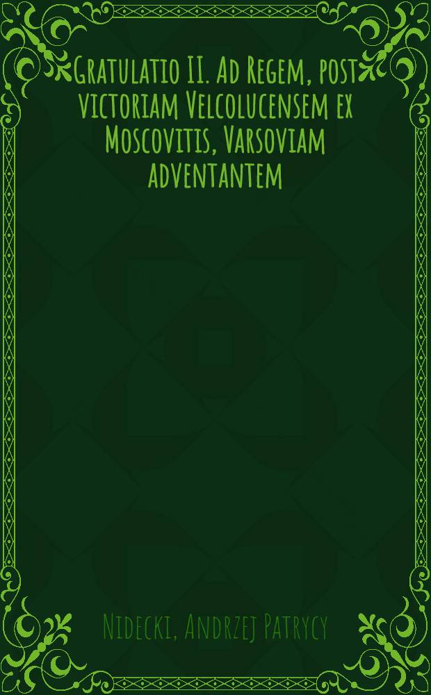 Gratulatio II. Ad Regem, post victoriam Velcolucensem ex Moscovitis, Varsoviam adventantem