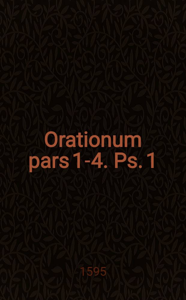 Orationum pars 1-4. Ps. 1