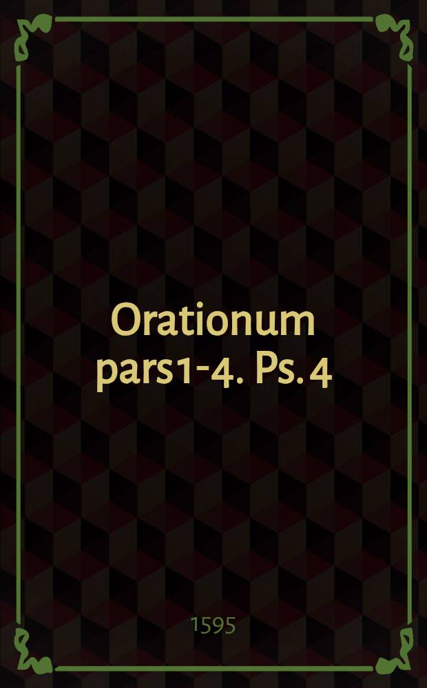 Orationum pars 1-4. Ps. 4