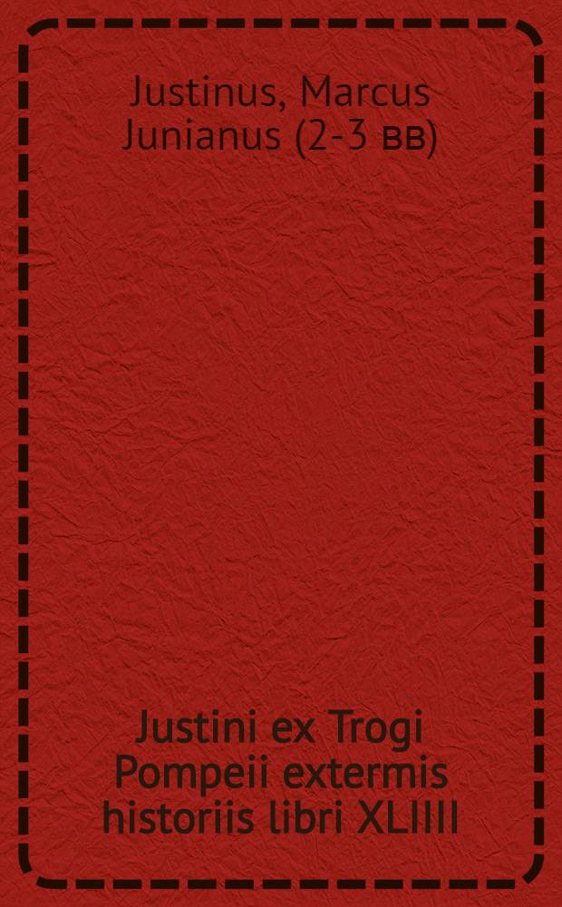 Justini ex Trogi Pompeii extermis historiis libri XLIIII