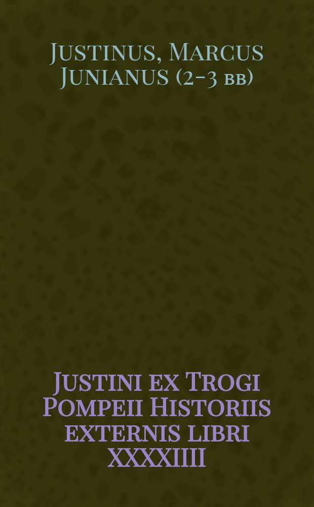 Justini ex Trogi Pompeii Historiis externis libri XXXXIIII