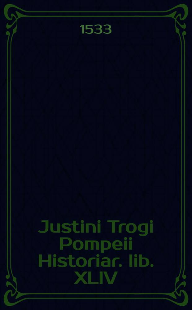 Justini Trogi Pompeii Historiar. lib. XLIV