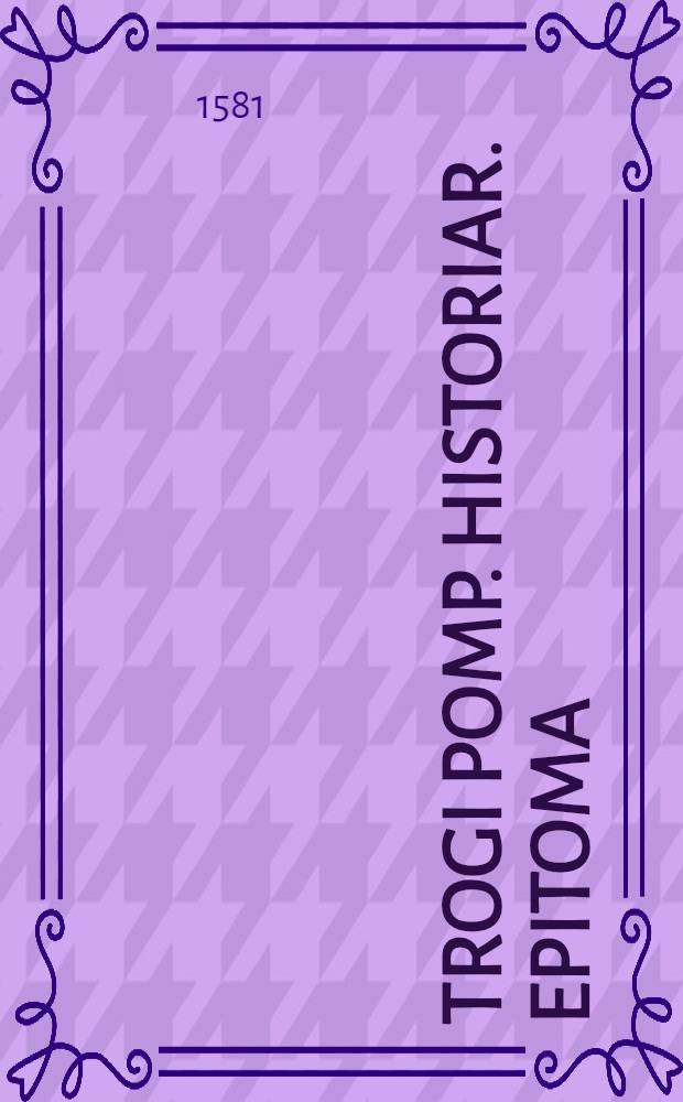 Trogi Pomp. Historiar. epitoma