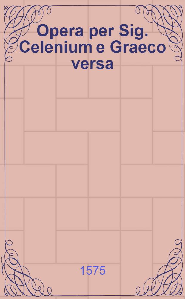 Opera per Sig. Celenium e Graeco versa