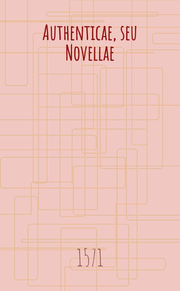 Authenticae, seu Novellae