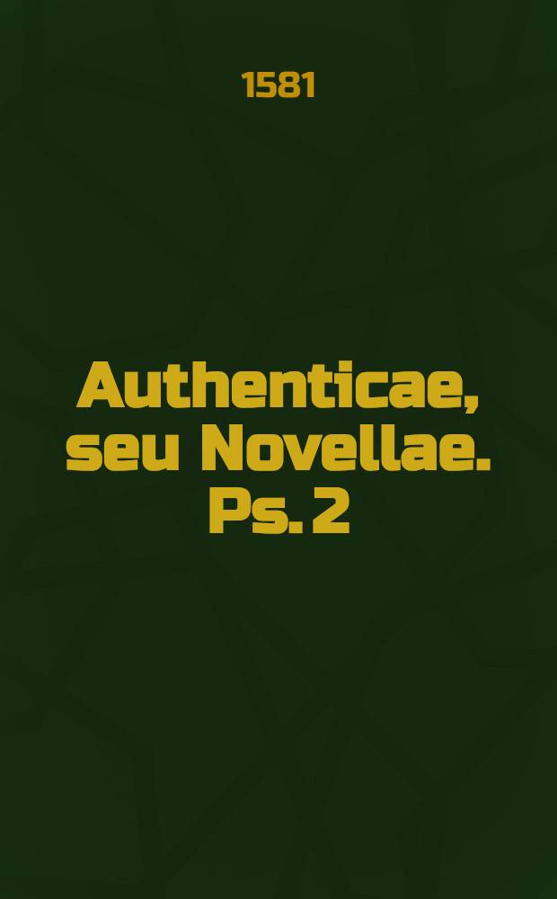 Authenticae, seu Novellae. Ps. 2
