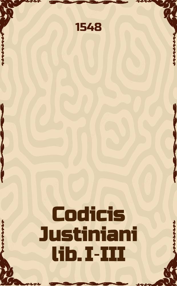 Codicis Justiniani lib. I-III
