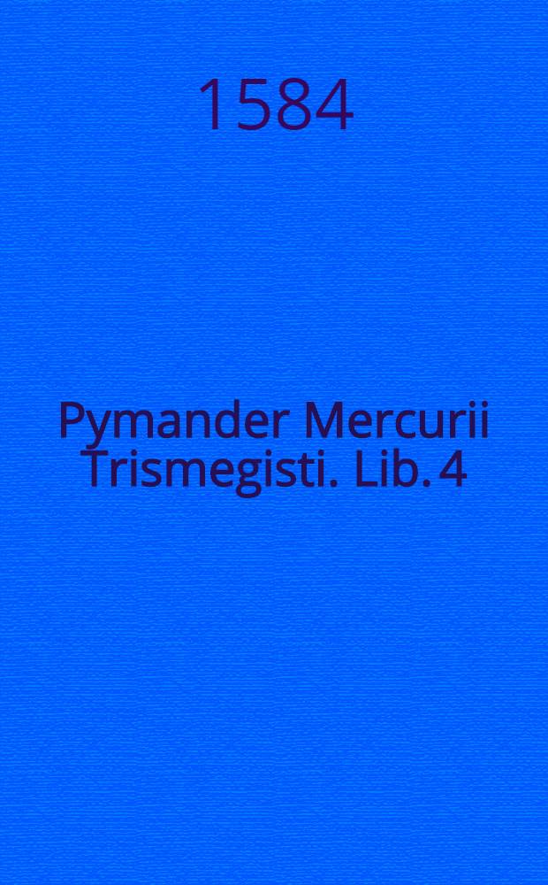 Pymander Mercurii Trismegisti. Lib. 4 : De coelo
