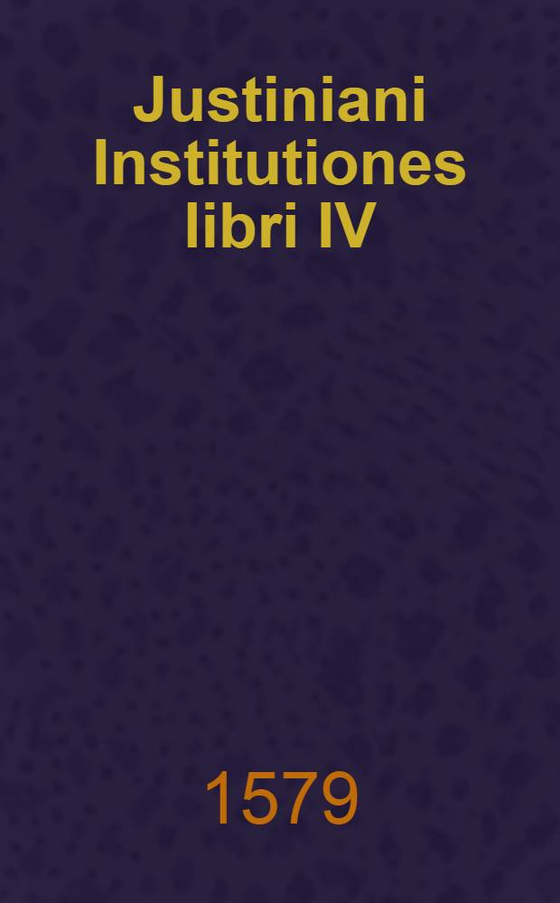Justiniani Institutiones libri IV