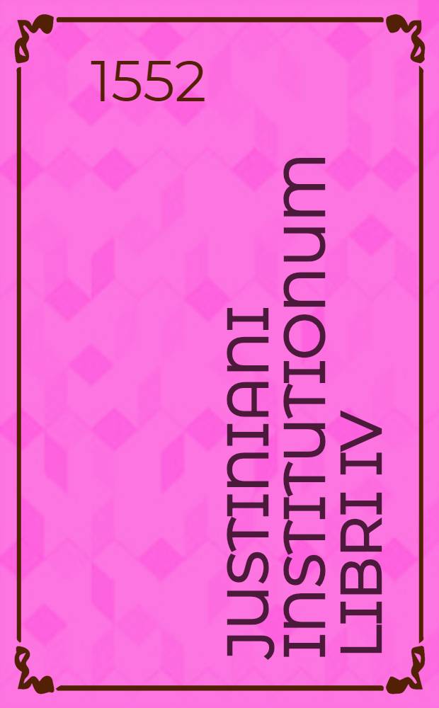 Justiniani Institutionum libri IV