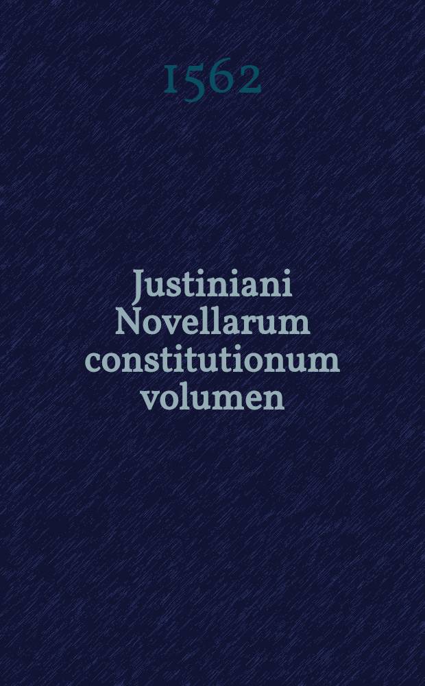 Justiniani Novellarum constitutionum volumen