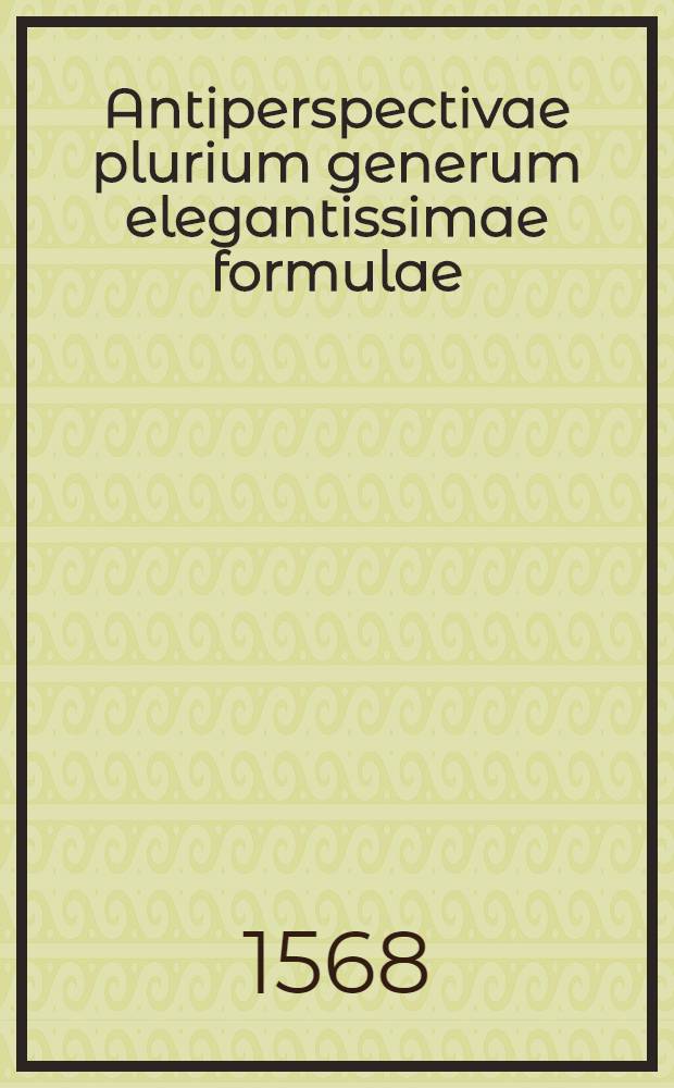 Antiperspectivae plurium generum elegantissimae formulae