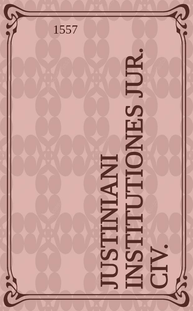 Justiniani Institutiones jur. civ.